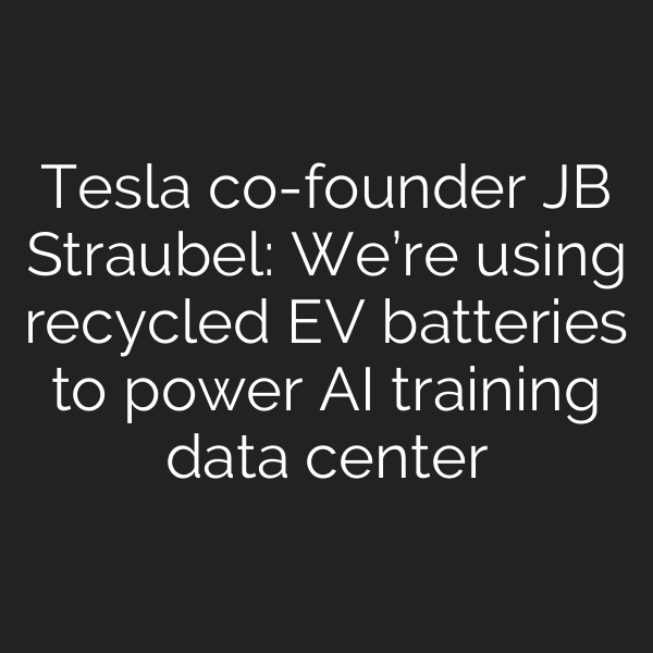 Tesla co-founder JB Straubel: We’re using recycled EV batteries to power AI training data center