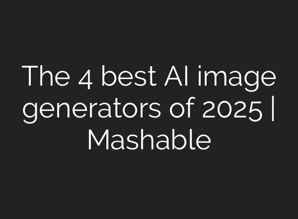The 4 best AI image generators of 2025 | Mashable