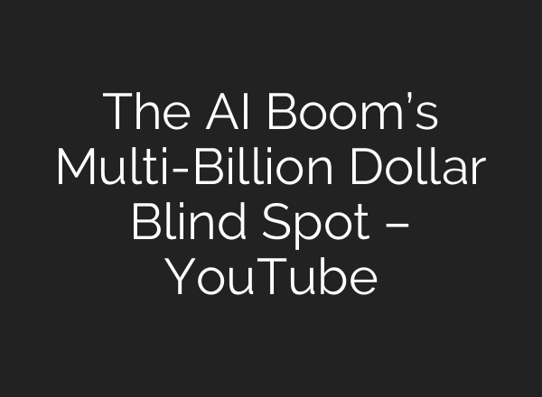 The AI Boom’s Multi-Billion Dollar Blind Spot – YouTube