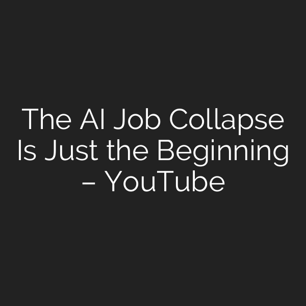 The AI Job Collapse Is Just the Beginning – YouTube