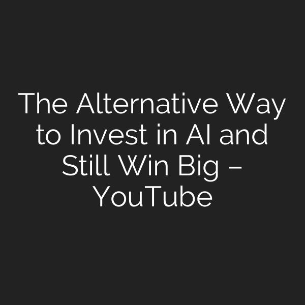The Alternative Way to Invest in AI and Still Win Big – YouTube
