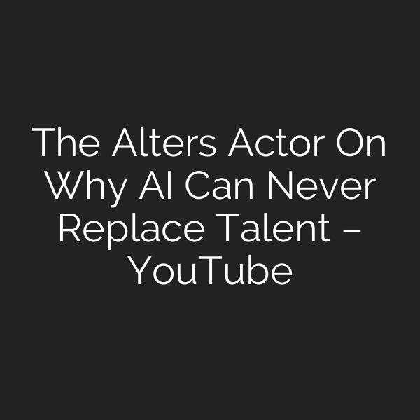 The Alters Actor On Why AI Can Never Replace Talent – YouTube