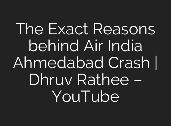 The Exact Reasons behind Air India Ahmedabad Crash | Dhruv Rathee – YouTube