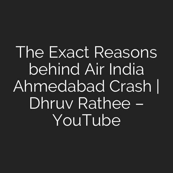 The Exact Reasons behind Air India Ahmedabad Crash | Dhruv Rathee – YouTube