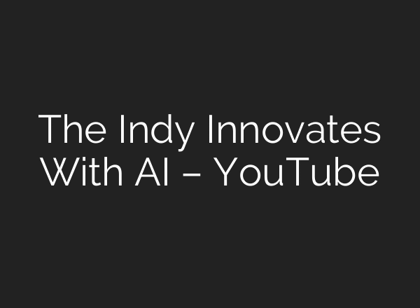 The Indy Innovates With AI – YouTube