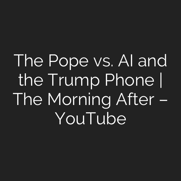The Pope vs. AI and the Trump Phone | The Morning After – YouTube