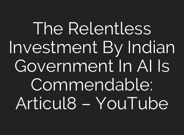 The Relentless Investment By Indian Government In AI Is Commendable: Articul8 – YouTube