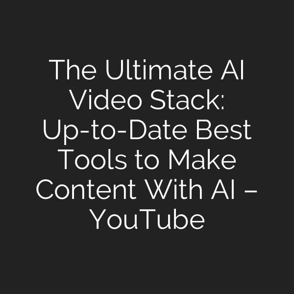 The Ultimate AI Video Stack: Up-to-Date Best Tools to Make Content With AI – YouTube