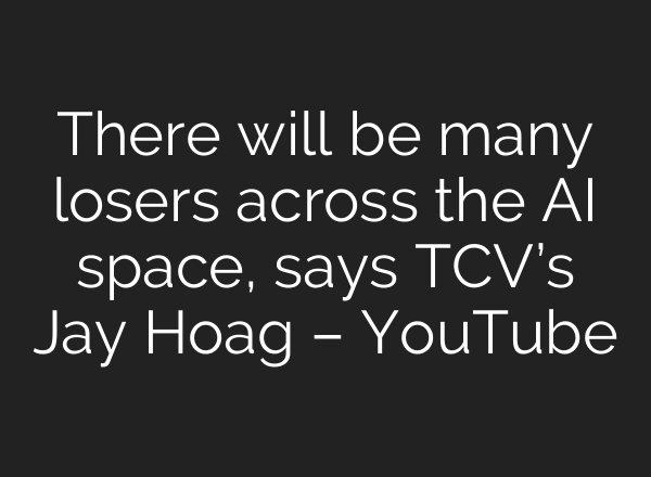 There will be many losers across the AI space, says TCV’s Jay Hoag – YouTube