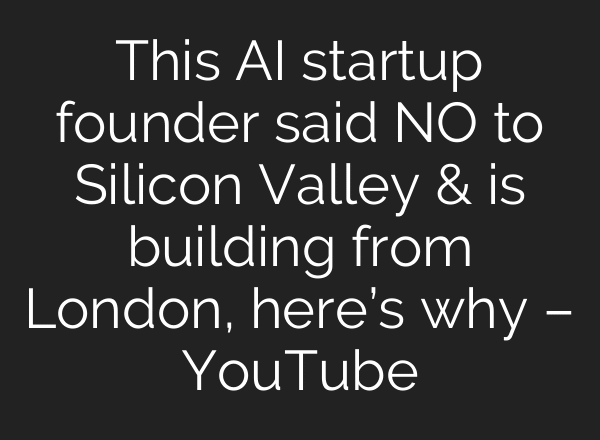 This AI startup founder said NO to Silicon Valley & is building from London, here’s why – YouTube