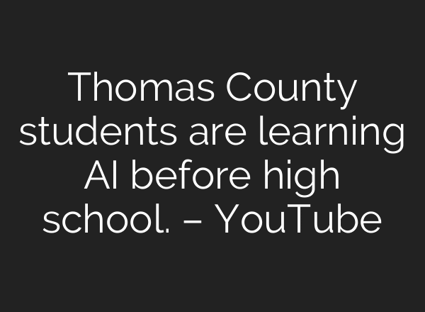 Thomas County students are learning AI before high school. – YouTube