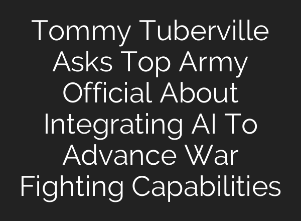 Tommy Tuberville Asks Top Army Official About Integrating AI To Advance War Fighting Capabilities