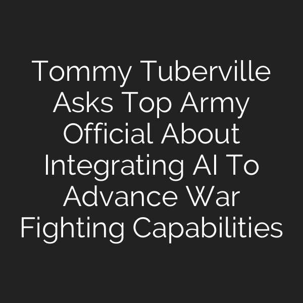 Tommy Tuberville Asks Top Army Official About Integrating AI To Advance War Fighting Capabilities