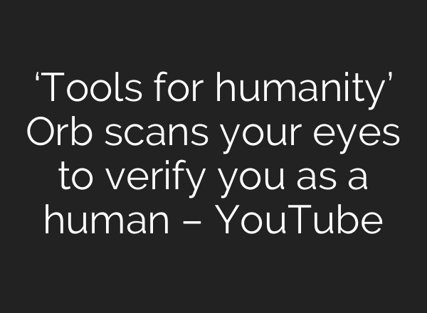 ‘Tools for humanity’ Orb scans your eyes to verify you as a human – YouTube