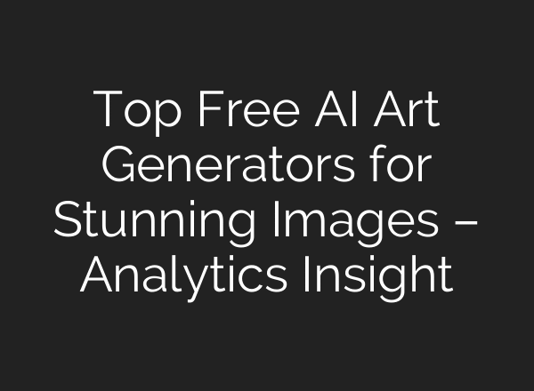 Top Free AI Art Generators for Stunning Images – Analytics Insight