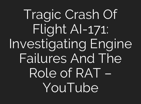 Tragic Crash Of Flight AI-171: Investigating Engine Failures And The Role of RAT – YouTube