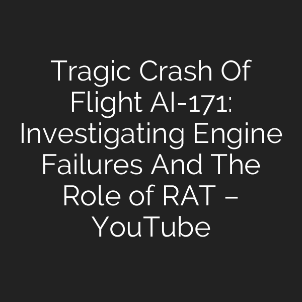 Tragic Crash Of Flight AI-171: Investigating Engine Failures And The Role of RAT – YouTube