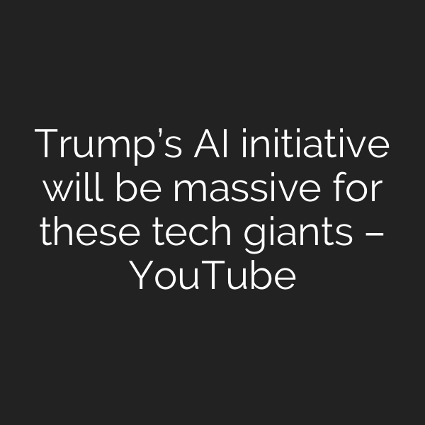 Trump’s AI initiative will be massive for these tech giants – YouTube