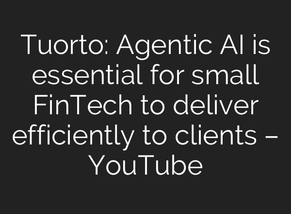 Tuorto: Agentic AI is essential for small FinTech to deliver efficiently to clients – YouTube