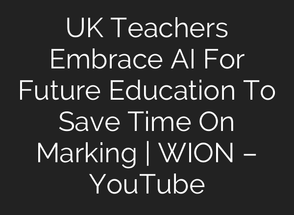 UK Teachers Embrace AI For Future Education To Save Time On Marking | WION – YouTube