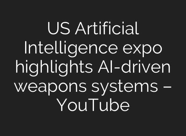 US Artificial Intelligence expo highlights AI-driven weapons systems – YouTube