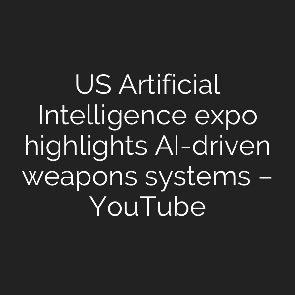 US Artificial Intelligence expo highlights AI-driven weapons systems – YouTube