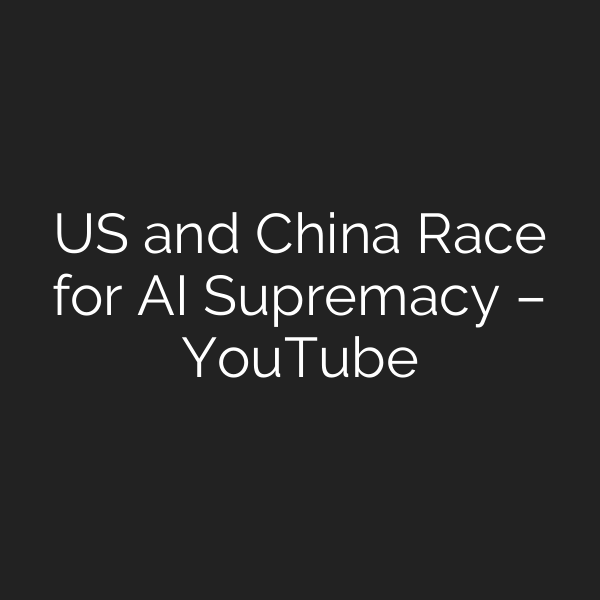 US and China Race for AI Supremacy – YouTube