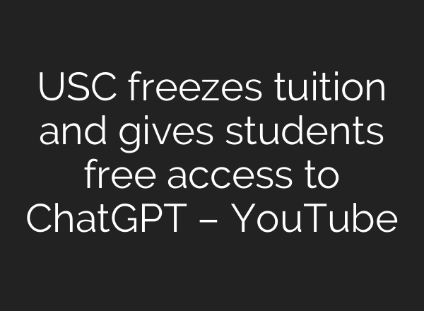 USC freezes tuition and gives students free access to ChatGPT – YouTube