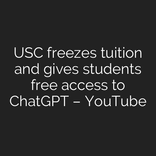 USC freezes tuition and gives students free access to ChatGPT – YouTube