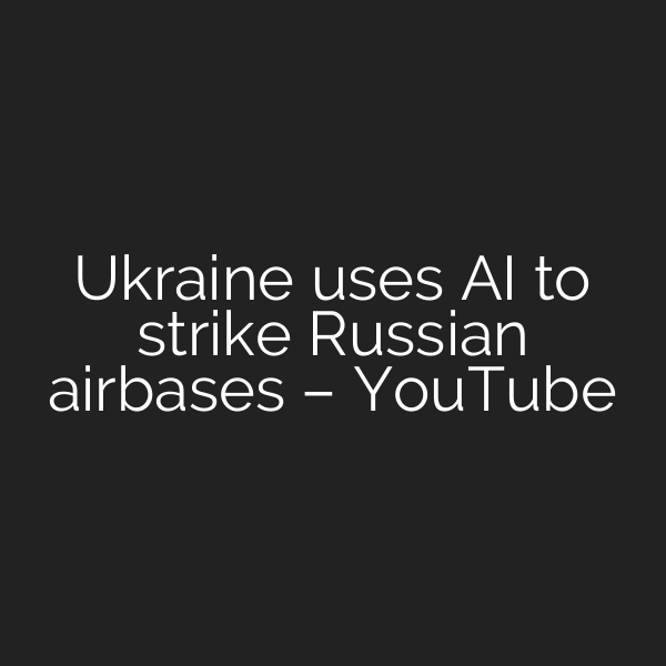 Ukraine uses AI to strike Russian airbases – YouTube
