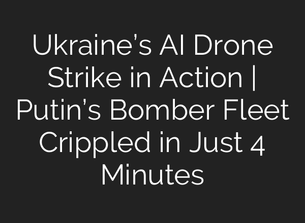 Ukraine’s AI Drone Strike in Action | Putin’s Bomber Fleet Crippled in Just 4 Minutes