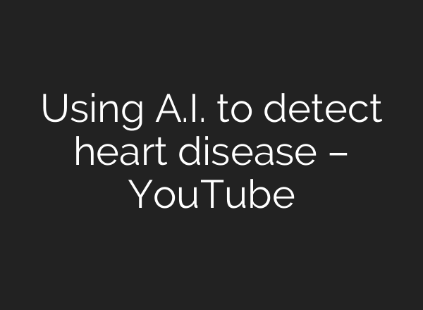Using A.I. to detect heart disease – YouTube