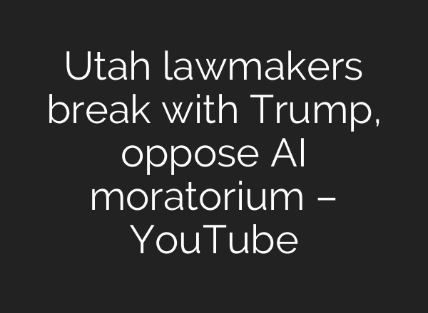 Utah lawmakers break with Trump, oppose AI moratorium – YouTube