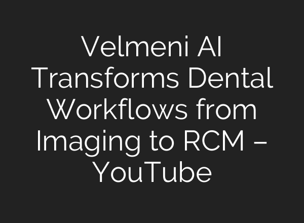 Velmeni AI Transforms Dental Workflows from Imaging to RCM – YouTube