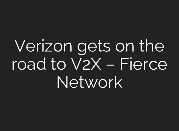 Verizon gets on the road to V2X – Fierce Network