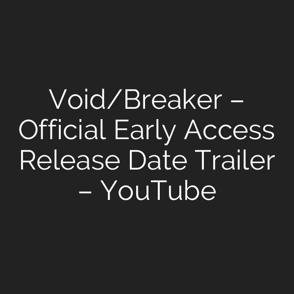 Void/Breaker – Official Early Access Release Date Trailer – YouTube
