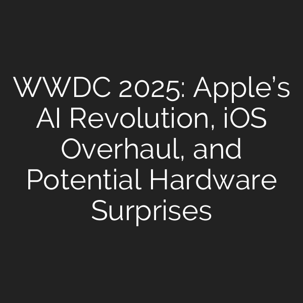 WWDC 2025: Apple’s AI Revolution, iOS Overhaul, and Potential Hardware Surprises