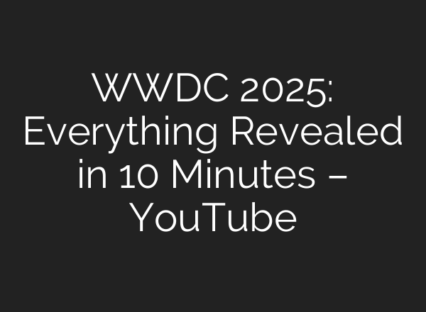 WWDC 2025: Everything Revealed in 10 Minutes – YouTube