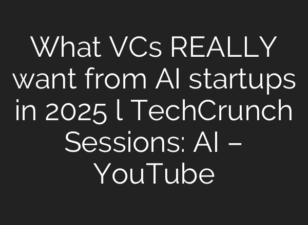What VCs REALLY want from AI startups in 2025 l TechCrunch Sessions: AI – YouTube