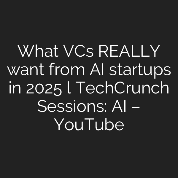 What VCs REALLY want from AI startups in 2025 l TechCrunch Sessions: AI – YouTube
