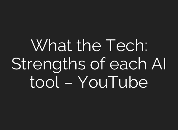 What the Tech: Strengths of each AI tool – YouTube