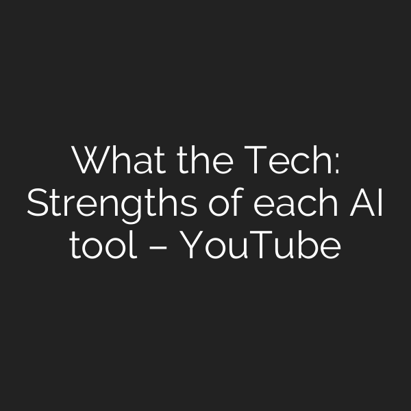 What the Tech: Strengths of each AI tool – YouTube