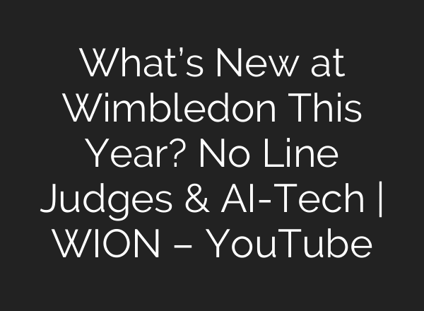 What’s New at Wimbledon This Year? No Line Judges & AI-Tech | WION – YouTube