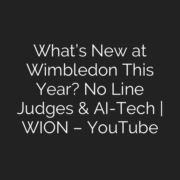 What’s New at Wimbledon This Year? No Line Judges & AI-Tech | WION – YouTube