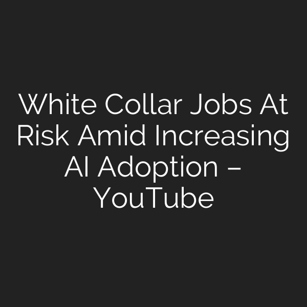 White Collar Jobs At Risk Amid Increasing AI Adoption – YouTube