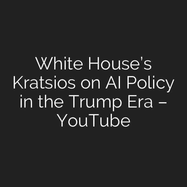 White House’s Kratsios on AI Policy in the Trump Era – YouTube
