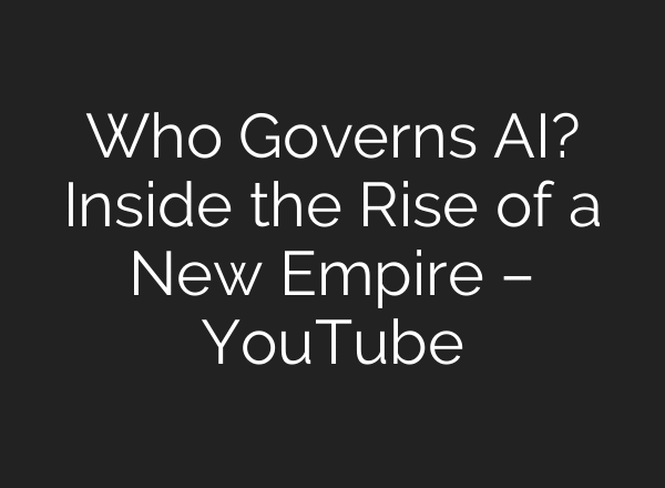 Who Governs AI? Inside the Rise of a New Empire – YouTube