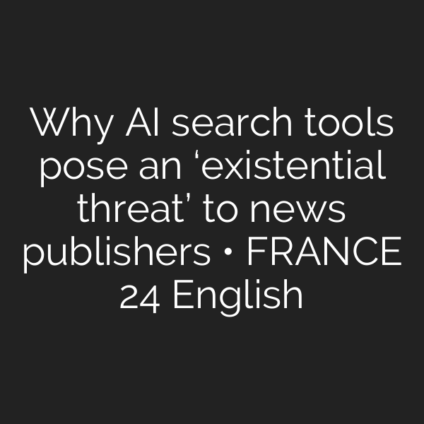 Why AI search tools pose an ‘existential threat’ to news publishers • FRANCE 24 English