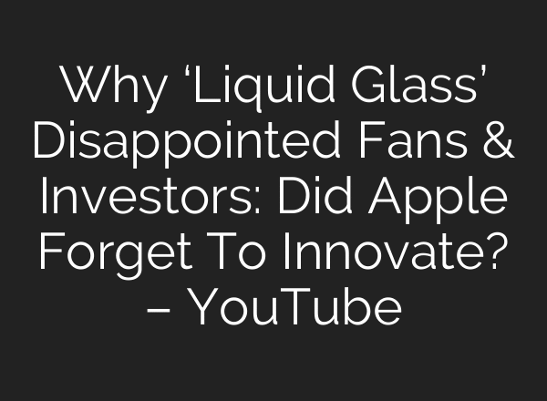 Why ‘Liquid Glass’ Disappointed Fans & Investors: Did Apple Forget To Innovate? – YouTube