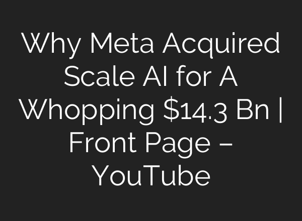Why Meta Acquired Scale AI for ​​A Whopping $14.3 Bn | Front Page – YouTube